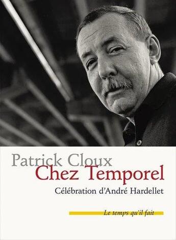 Couverture du livre « Chez temporel : célébration d'André Hardellet » de Patrick Cloux aux éditions Le Temps Qu'il Fait