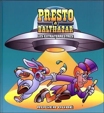 Couverture du livre « Presto & Balthazar t.4 ; les extraterrestres » de Roger Dube aux éditions Nd Editions