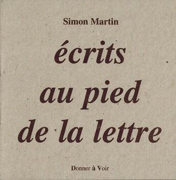 Couverture du livre « Écrits au pied de la lettre » de Simon Martin aux éditions Donner A Voir