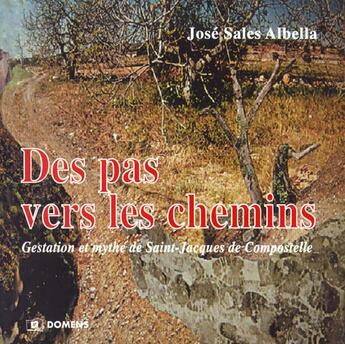 Couverture du livre « Des Pas Vers Les Chemins ; Gestation Et Mythe De Saint-Jacques De Compostelle » de Jose Sales Albella aux éditions Domens