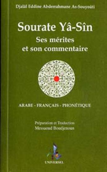 Couverture du livre « Sourate Ya-Sin ; ses mérites et son commentaire » de Jalal Eddine Siouti et Masseoud Boudjenoun aux éditions Universel