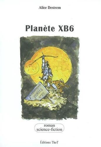 Couverture du livre « Planète XB6 » de Alice Destrem aux éditions Editions Thot