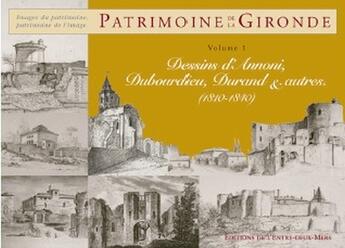 Couverture du livre « Patrimoine de la Gironde t.1 ; dessins d'Annoni, Dubourdieu, Durand & autres (1810-1850) » de  aux éditions Entre Deux Mers