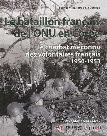 Couverture du livre « Bataillon français de l'ONU en Corée ; le combat méconnu des volontaires français ; 1950-1953 » de Yvan Cadeau aux éditions Editions Du Coteau