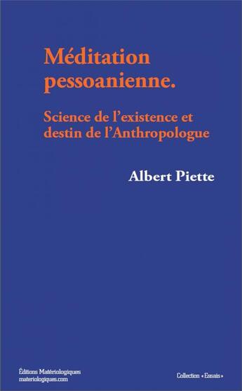 Couverture du livre « Méditation pessoanienne ; science de l'existence et destin de l'anthropologue » de Piette/Albert aux éditions Editions Matériologiques