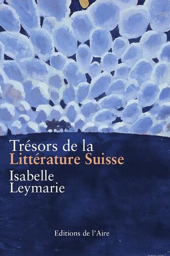 Couverture du livre « Trésors de la littérature suisse » de Isabelle Leymarie aux éditions Éditions De L'aire