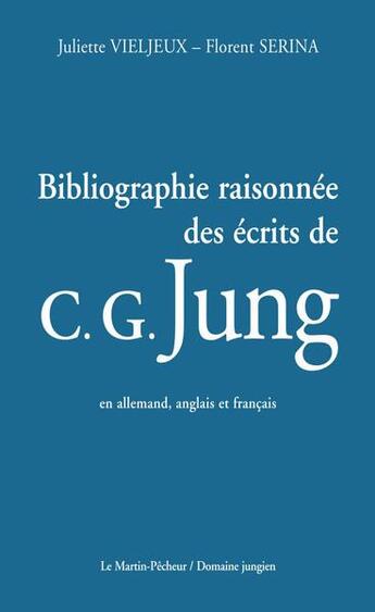 Couverture du livre « Bibliographie raisonnée des ecrits de C. G. Jung » de Juliette Vieljeux et Florent Serina aux éditions Le Martin-pecheur