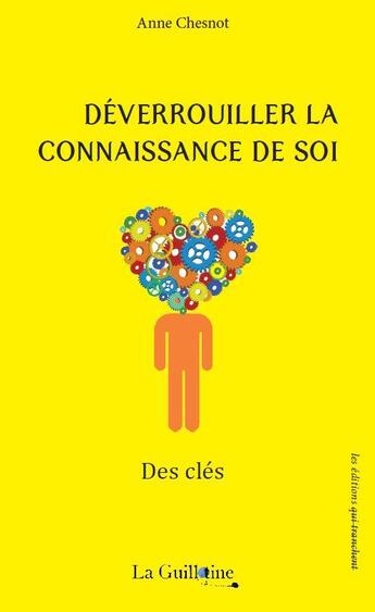 Couverture du livre « Déverrouiller la connaissance de soi : Des clés » de Anne Chesnot aux éditions La Guillotine