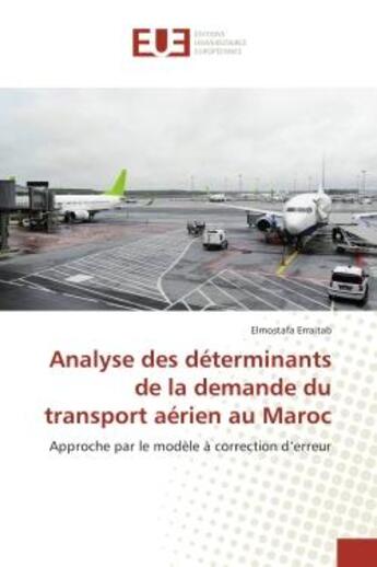 Couverture du livre « Analyse des determinants de la demande du transport aerien au Maroc : Approche par le modele A correction d'erreur » de Elmostafa Erraitab aux éditions Editions Universitaires Europeennes