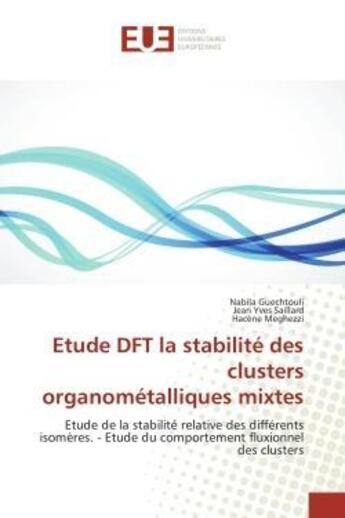 Couverture du livre « Etude DFT la stabilité des clusters organométalliques mixtes : Etude de la stabilité relative des différents isomères. - Etude du comportement fluxionnel des clust » de Nabila Guechtouli et Jean Yves Saillard et Hacène Meghezzi aux éditions Editions Universitaires Europeennes