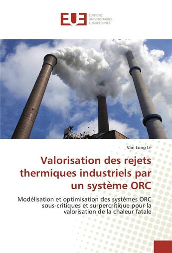 Couverture du livre « Valorisation des rejets thermiques industriels par un systeme orc » de Long Le Van aux éditions Editions Universitaires Europeennes