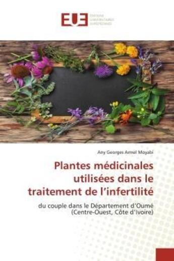 Couverture du livre « Plantes medicinales utilisees dans le traitement de l'infertilite - du couple dans le departement d » de Moyabi A G A. aux éditions Editions Universitaires Europeennes