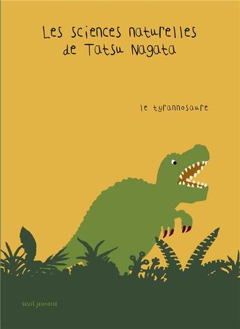 Couverture du livre « Les sciences naturelles de Tatsu Nagata ; le tyrannosaure » de Tatsu Nagata aux éditions Seuil Jeunesse