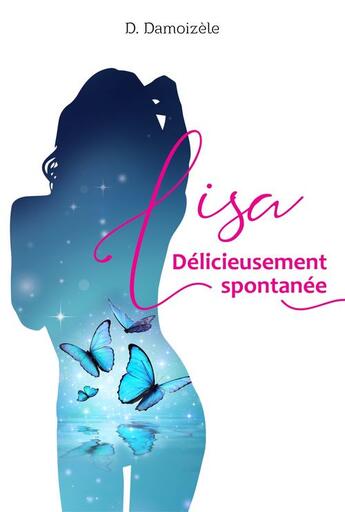 Couverture du livre « Lisa délicieusement spontanée » de D. Damoizele aux éditions Librinova