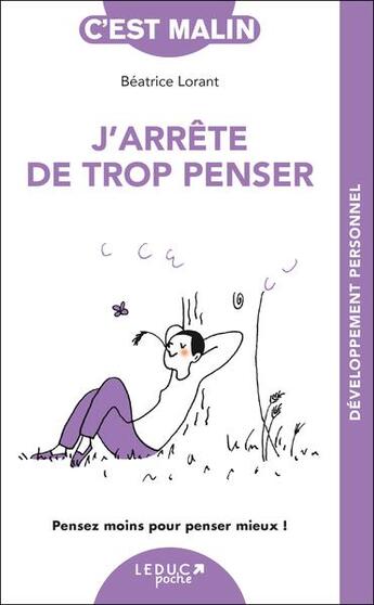 Couverture du livre « C'est malin poche : J'arrête de trop penser : Pensez moins pour penser mieux » de Beatrice Lorant aux éditions Leduc