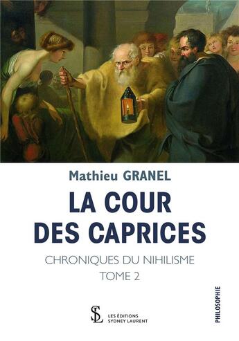 Couverture du livre « Chroniques du nihilisme t.2 ; la cour des caprices » de Granel Mathieu aux éditions Sydney Laurent