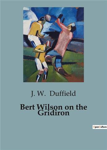 Couverture du livre « Bert Wilson on the Gridiron » de J. W. Duffield aux éditions Culturea