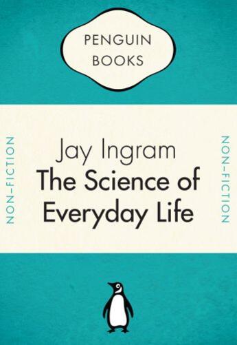 Couverture du livre « The Science of Everyday Life » de Jay Ingram aux éditions Penguin Group Us