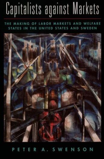 Couverture du livre « Capitalists against Markets: The Making of Labor Markets and Welfare S » de Swenson Peter A aux éditions Oxford University Press Usa