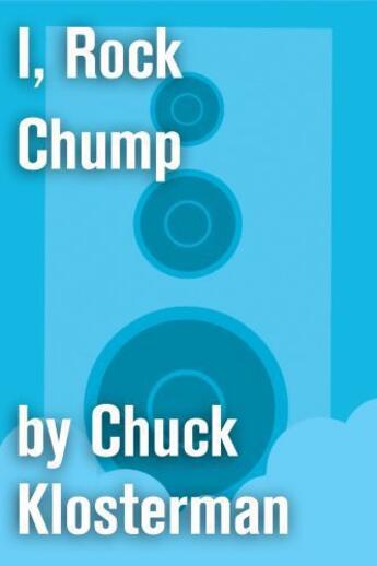 Couverture du livre « I, Rock Chump » de Chuck Klosterman aux éditions Scribner