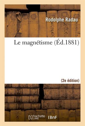 Couverture du livre « Le magnetisme (2e ed.) » de Radau Rodolphe aux éditions Hachette Bnf