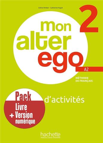 Couverture du livre « Mon alter ego 2 : FLE ; Cahier d'activités + version numérique ; A2 » de Celine Himber et Catherine Hugot aux éditions Hachette Fle