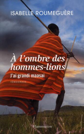 Couverture du livre « À l'ombre des hommes-lions ; j'ai grandi maasai » de Isabelle Roumeguere aux éditions Flammarion