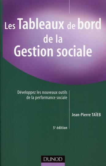 Couverture du livre « Les tableaux de bord de la gestion sociale ; développez les nouveaux outils de la performance sociale (5e édition) » de Jean-Pierre Taieb aux éditions Dunod