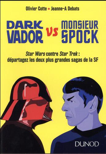 Couverture du livre « Dark Vador vs monsieur Spock ; Star Wars contre Star Trek : départagez les deux plus grandes sagas de la SF » de Olivier Cotte et Octavia E. Butler aux éditions Dunod