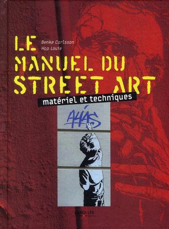 Couverture du livre « Le manuel du street art ; matériel et techniques » de Benke Carlsson et Hop Louie aux éditions Eyrolles