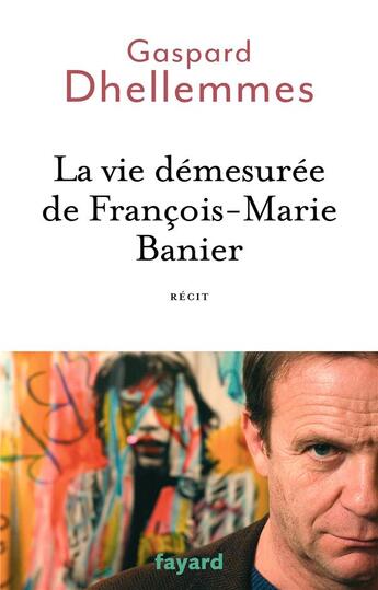 Couverture du livre « La vie demesurée de François-Marie Banier » de Gaspard Dhellemmes aux éditions Fayard