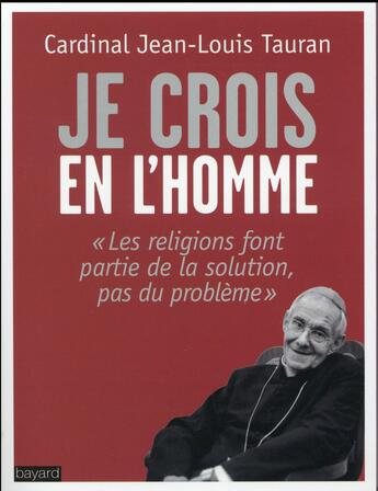 Couverture du livre « Je crois en l'homme - dieu, les religions et nous » de Roucou/Tauran aux éditions Bayard