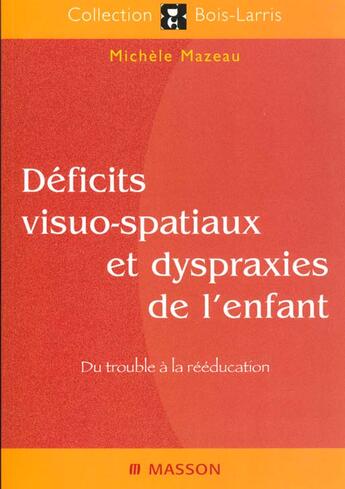 Couverture du livre « Deficits visuo-spatiaux et dyspraxies de l'enfant.du trouble a la reeducation nouvelle presentation » de Jacques Mazeau aux éditions Elsevier-masson