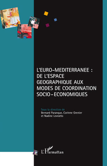 Couverture du livre « L'Euro-méditerranée : de l'espace géographique aux modes de coordination socio-économiques » de Bernard Paranque et Corinne Grenier et Nadine Levratton aux éditions L'harmattan