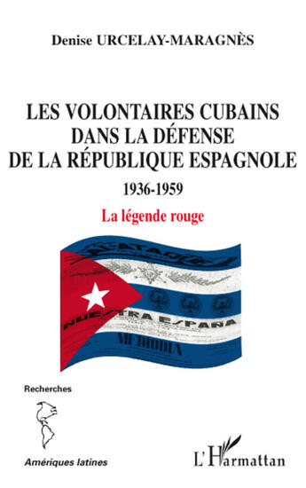 Couverture du livre « Les volontaires cubains dans la défense de la république espagnole ; 1936-1959 ; la légende rougr » de Denise Urcelay-Maragnes aux éditions L'harmattan