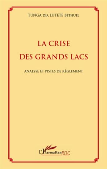 Couverture du livre « La crise des grands lacs ; analyse et pistes de règlement » de Bethul Tunga Dia Lutete aux éditions L'harmattan