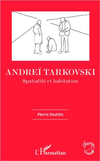 Couverture du livre « Andreï Tarkovski ; spatialité et habitation » de Pierre Devidts aux éditions L'harmattan