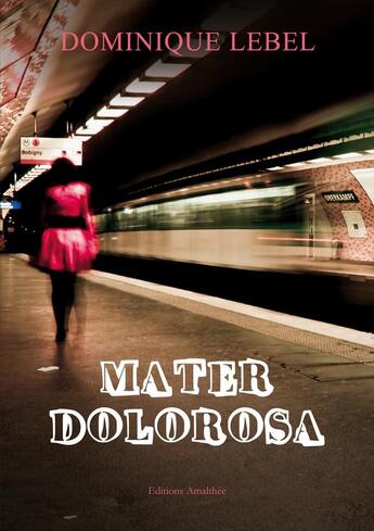 Couverture du livre « Mater dolorosa » de Dominique Lebel aux éditions Amalthee