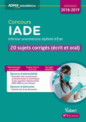 Couverture du livre « Concours IADE (infirmier anesthésiste diplômé d'État) 20 sujets corrigés (écrit et oral) ; (concours 2018/2019) » de Mathieu Besselievre aux éditions Vuibert