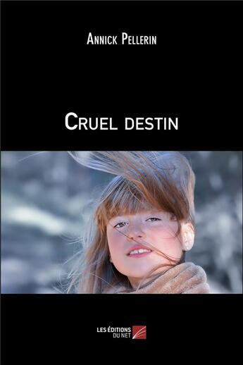 Couverture du livre « Cruel destin » de Annick Pellerin aux éditions Editions Du Net