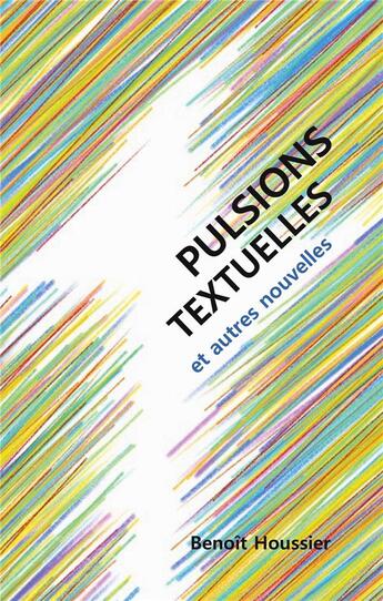 Couverture du livre « Pulsions textuelles : et autres nouvelles » de Benoit Houssier aux éditions Books On Demand