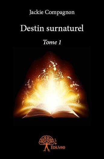 Couverture du livre « Destin surnaturel - tome 1 » de Compagnon Jackie aux éditions Edilivre