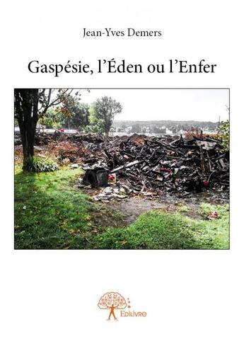 Couverture du livre « Gaspésie, l'éden ou l'enfer » de Jean-Yves Demers aux éditions Edilivre