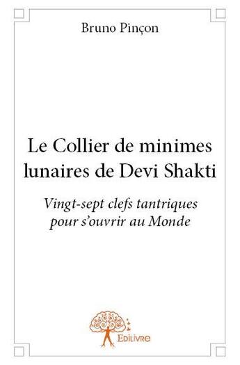 Couverture du livre « Le collier de minimes lunaires de Devi Shakti » de Bruno Pincon aux éditions Edilivre