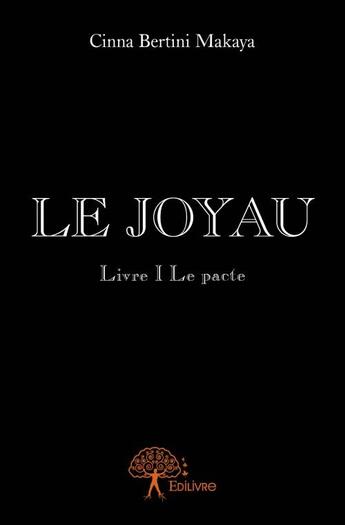 Couverture du livre « Le joyau t.1 ; le pacte » de Cinna Bertini Makaya aux éditions Edilivre