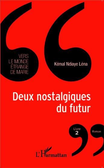 Couverture du livre « Deux nostalgiques du futur t.2 ; vers le monde étrange de Marie » de Kémal Ndiaye Léna aux éditions L'harmattan