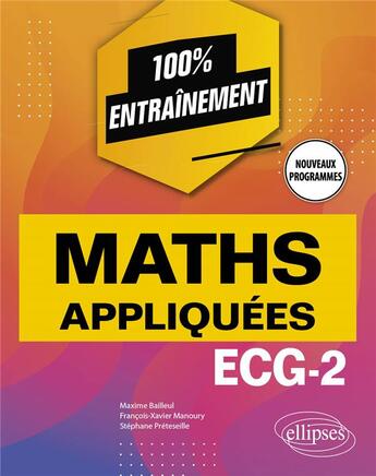 Couverture du livre « Mathématiques appliquées : ECG-2 ; programme 2022 » de Maxime Bailleul et Francois-Xavier Manoury et Stephane Preteselle aux éditions Ellipses