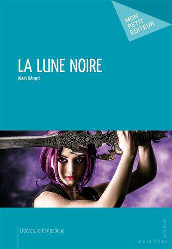 Couverture du livre « La lune noire » de Alain Berard aux éditions Publibook