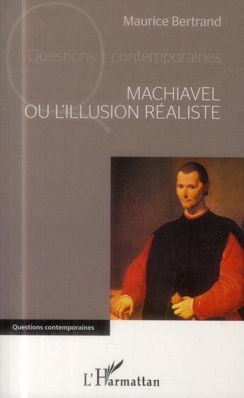 Couverture du livre « Machiavel ou l'illusion réaliste » de Maurice Bertrand aux éditions L'harmattan