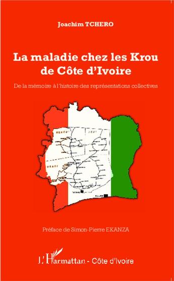 Couverture du livre « La maladie chez les Krou de Côte d'ivoire ; de la mémoire à l'histoire des représentations collectives » de Joachim Tchero aux éditions L'harmattan